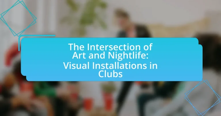 The Intersection of Art and Nightlife: Visual Installations in Clubs