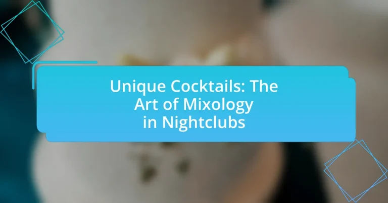 Unique Cocktails: The Art of Mixology in Nightclubs