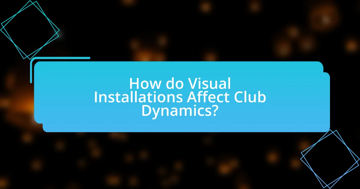 How do Visual Installations Affect Club Dynamics?