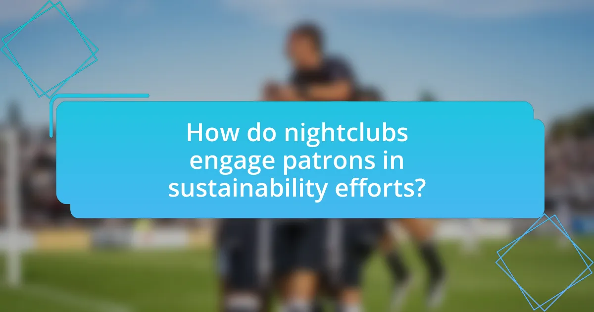 How do nightclubs engage patrons in sustainability efforts?