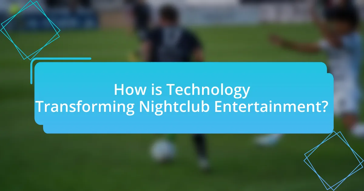 How is Technology Transforming Nightclub Entertainment?