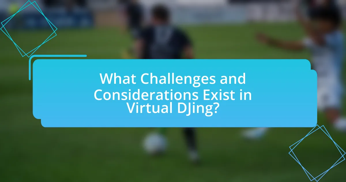 What Challenges and Considerations Exist in Virtual DJing?