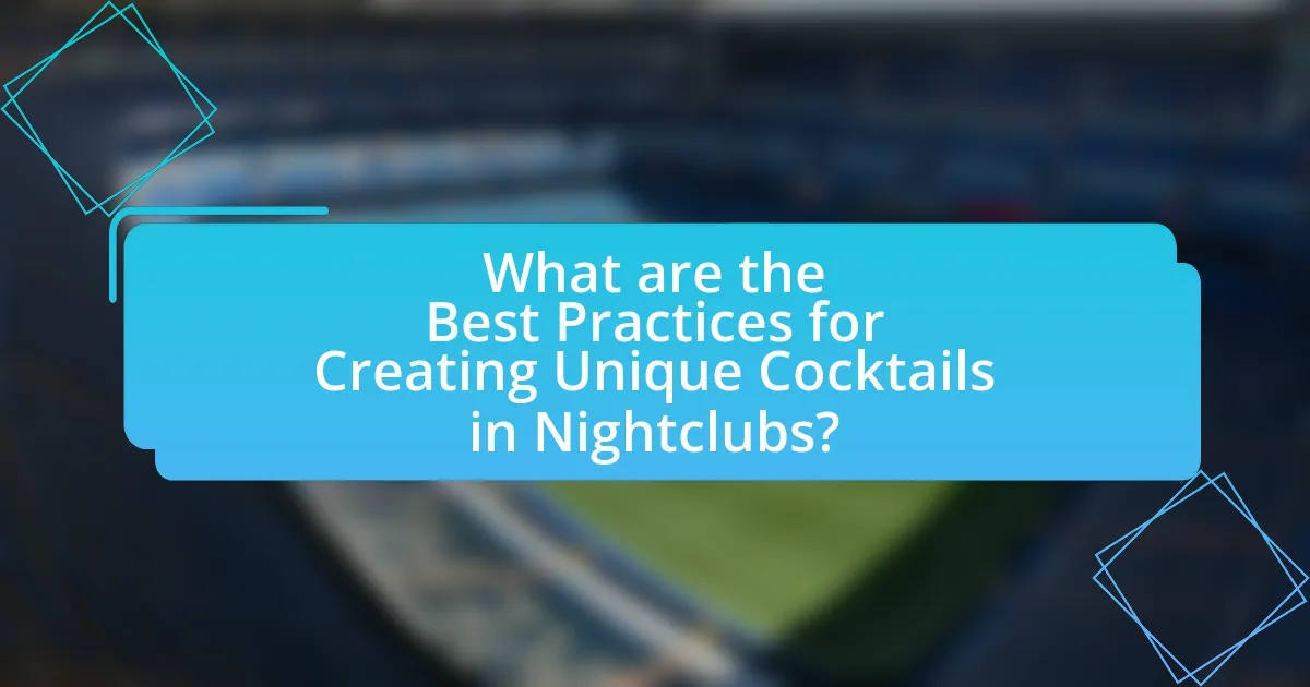 What are the Best Practices for Creating Unique Cocktails in Nightclubs?
