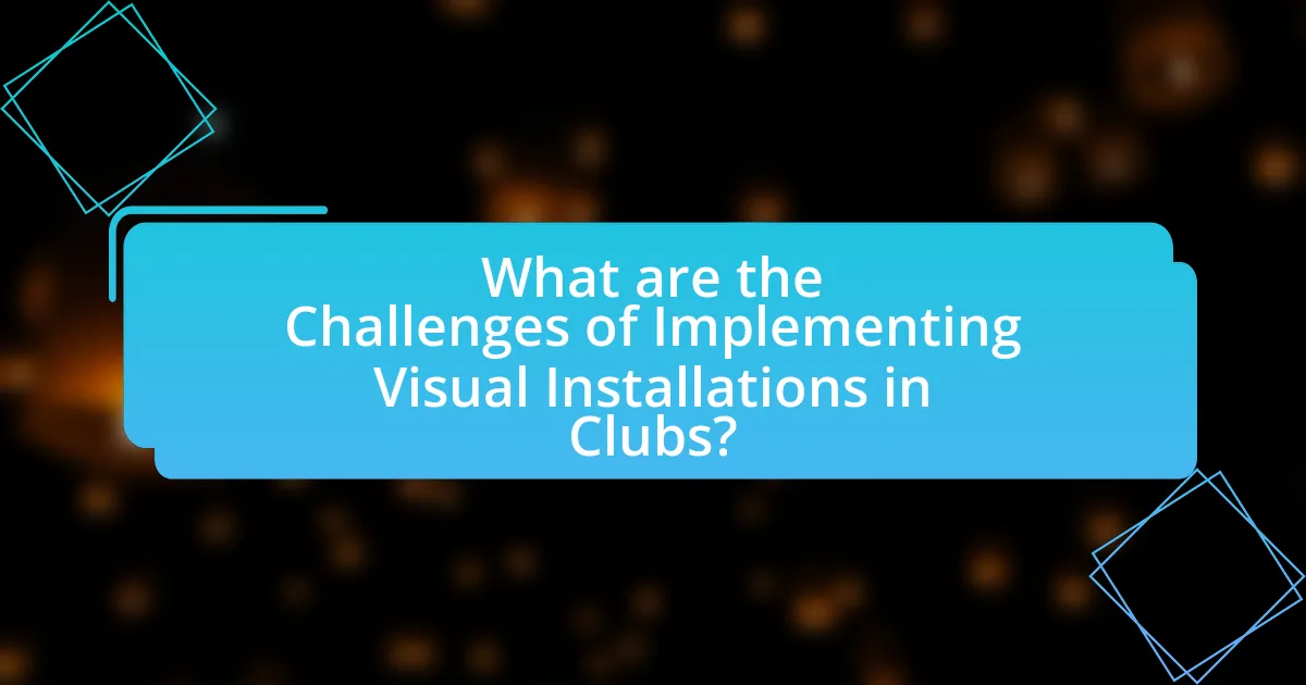 What are the Challenges of Implementing Visual Installations in Clubs?