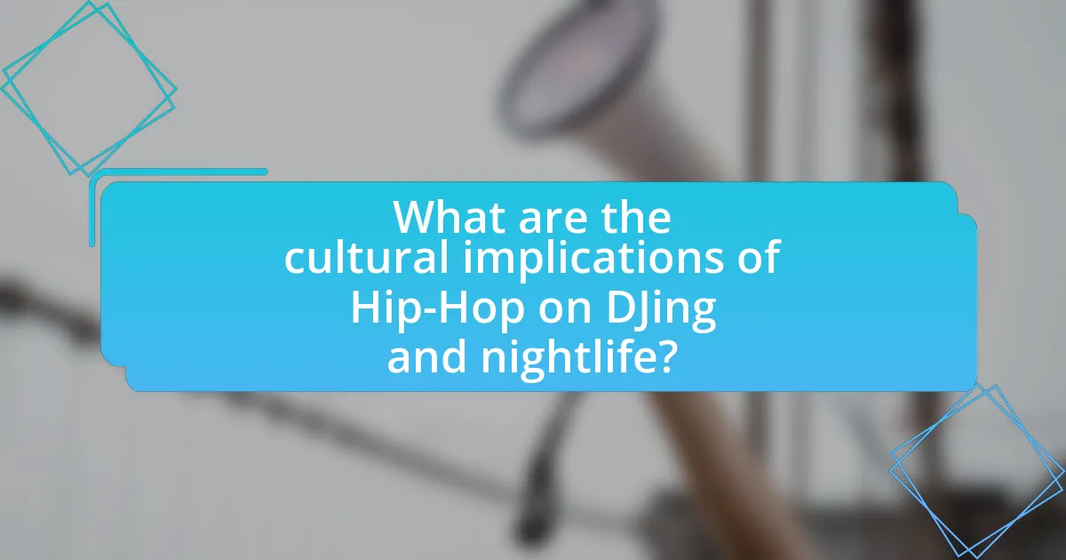 What are the cultural implications of Hip-Hop on DJing and nightlife?