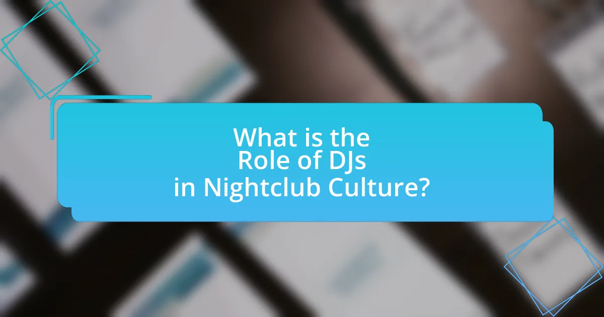 What is the Role of DJs in Nightclub Culture?