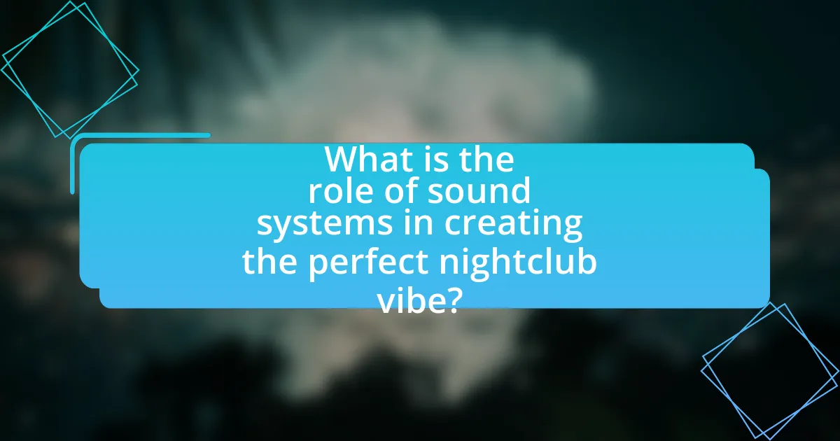 What is the role of sound systems in creating the perfect nightclub vibe?
