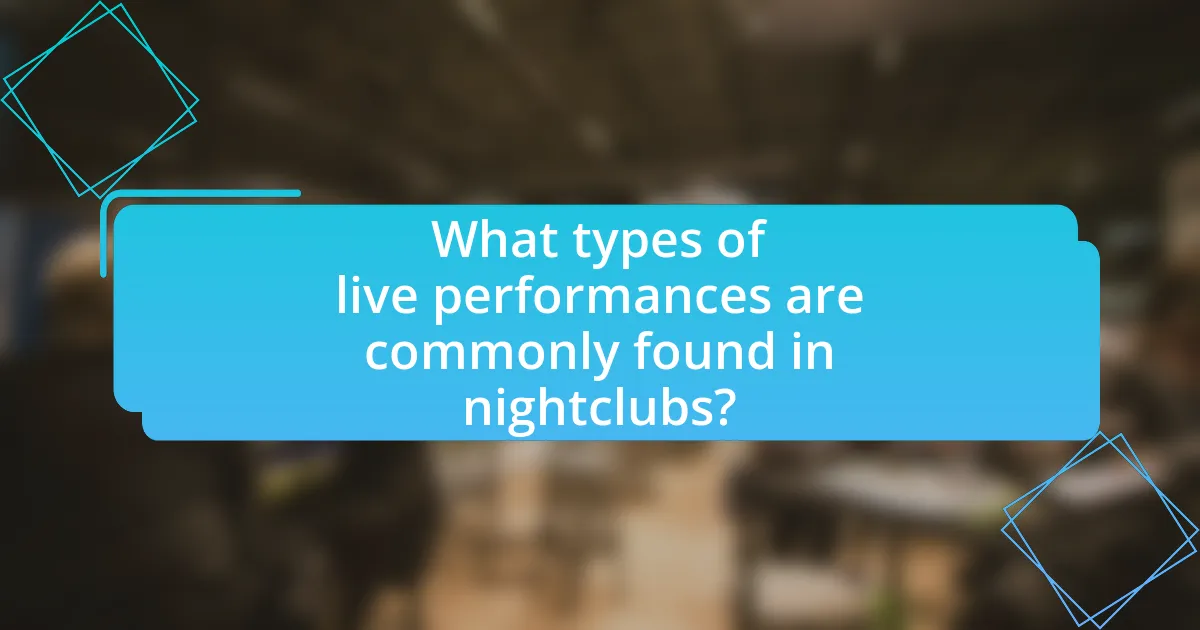 What types of live performances are commonly found in nightclubs?